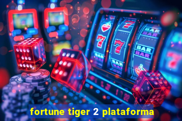 fortune tiger 2 plataforma